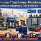 Common Transformer Problems in Indian Industries